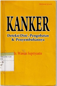 Image of KANKER : Deteksi Dini, Pengobatan & Penyembuhannya