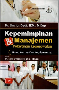 Image of Kepemimpinan & Manajemen Pelayanan Keperawatan ; teori, konsep dan implementasi