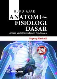 Image of Buku Ajar  Anatomi dan Fisiologi Dasar : Aplikasi Model Pembelajaran Peta Konsep