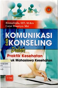 Image of Komunikasi dan Konseling dalam Praktik Kesehatan Untuk Mahasiswa Kesehatan