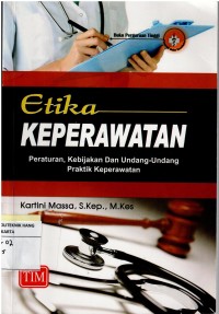 Image of Etika Keperawatan  ; Peraturan, Kebijakan, dan Undang-Undang Praktik Keperawatan