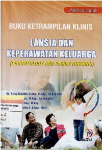 Image of Buku Ketrampilan Klinis ; Lansia dan Keperawatan Keluarga