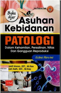 Image of Buku Ajar  Asuhan Kebidanan ; Patologi, dalam kehamilan, Persalinan, Nifas dan Gangguan Reproduksi