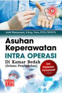 Image of Asuhan Keperawatan Intra Operasi : Di Kamar Bedah (Selama Pembedahan)
