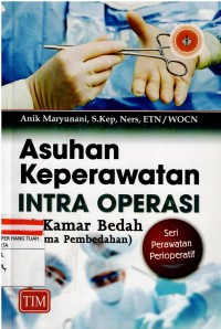Image of Asuhan Keperawatan Intra Operasi : Di Kamar Bedah. ( Selama Pembedahan )