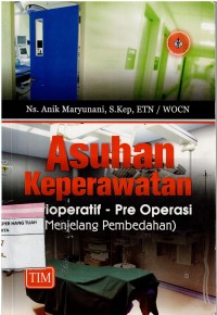 Image of Asuhan Keperawatan : Perioperatif - Pre Operasi ( Menjelang Pmbedahan )