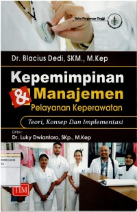 Image of Kepemimpinan & Manajemen Pelayanan Keperawatan : Teori, Konsep dan Implementasi