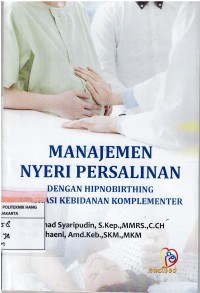 Image of Manajemen Nyeri Persalinan : Dengan Hipnobrting Aplikasi Kebidanan Komplementer