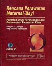 Image of Rencana Perawatan Maternal/Bayi : Pedoman untuk Perencanaan dan Dokumentasi Perawatan Klien
