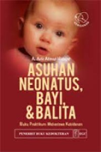 Image of Asuhan Neonatus Bayi, & Balita. Buku Praktikum Mahasiswa Kebidanan