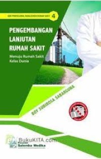 Image of Pengembangan Lanjutan Rumah Sakit : Menuju Rumah Sakit Kelas Dunia